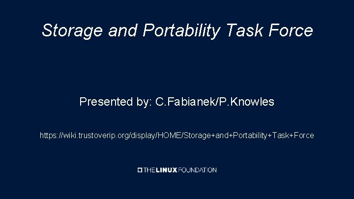 Storage and Portability Task Force Presented by: C. Fabianek/P. Knowles https: //wiki. trustoverip. org/display/HOME/Storage+and+Portability+Task+Force