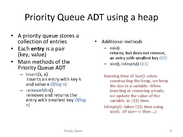 Priority Queue ADT using a heap • A priority queue stores a collection of