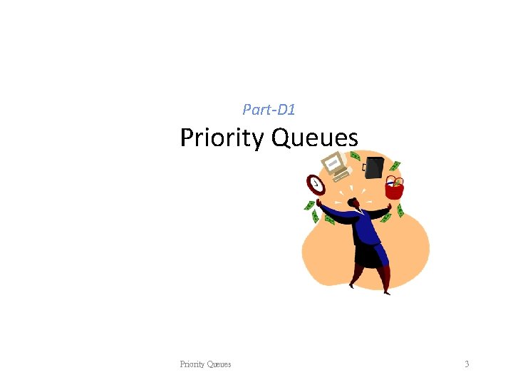 Part-D 1 Priority Queues 3 