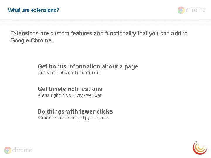 What are extensions? Extensions are custom features and functionality that you can add to