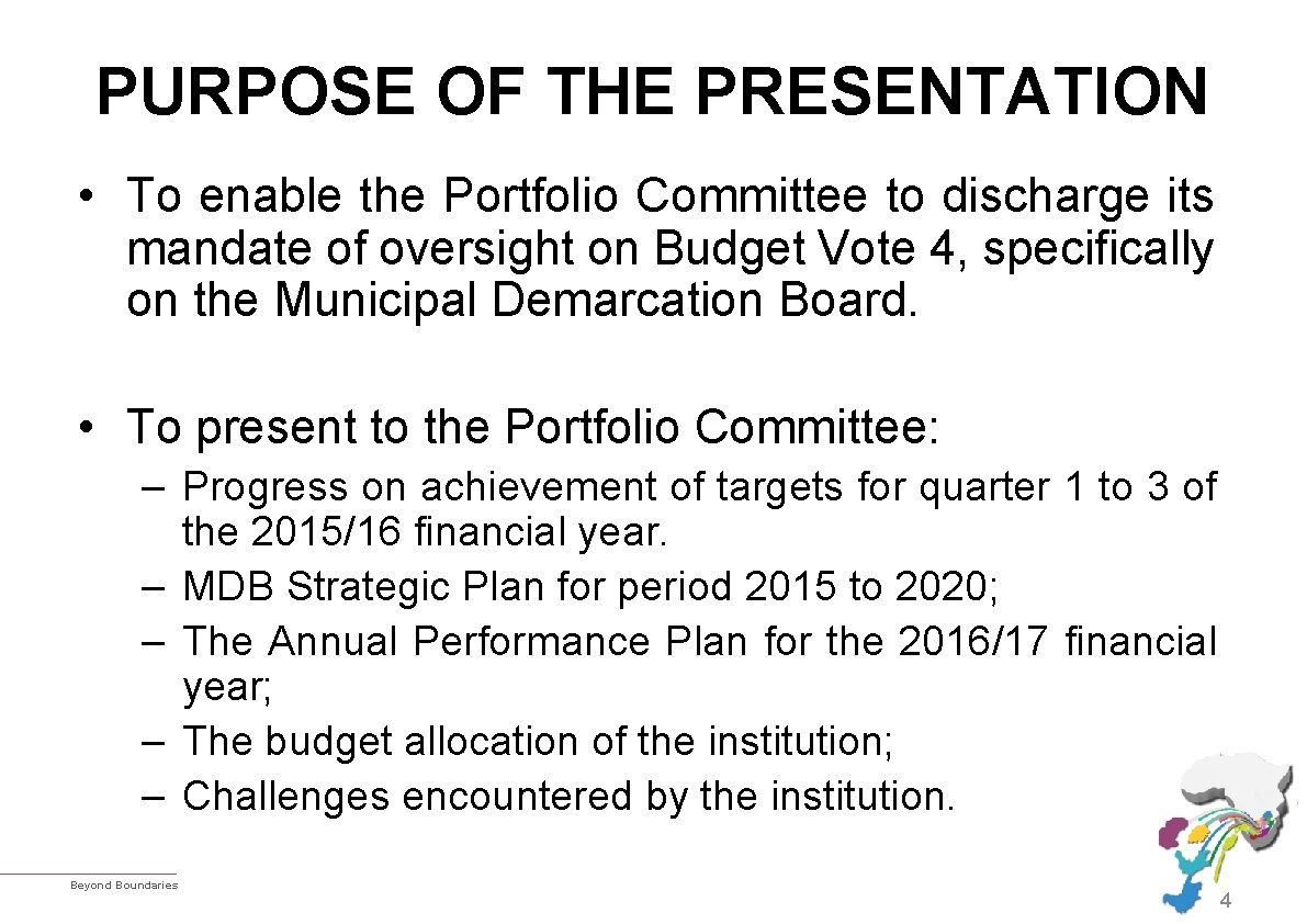 PURPOSE OF THE PRESENTATION • To enable the Portfolio Committee to discharge its mandate