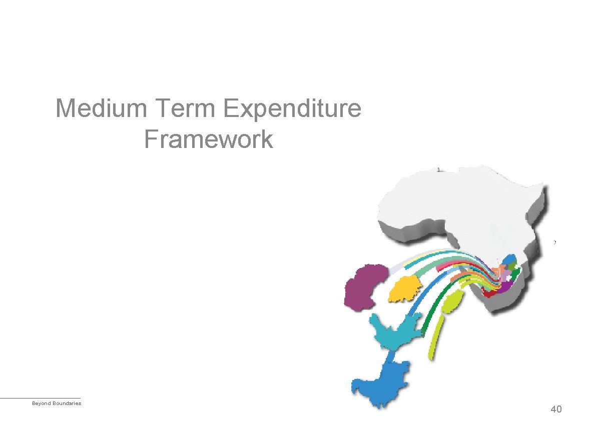 Medium Term Expenditure Framework Beyond Boundaries 40 