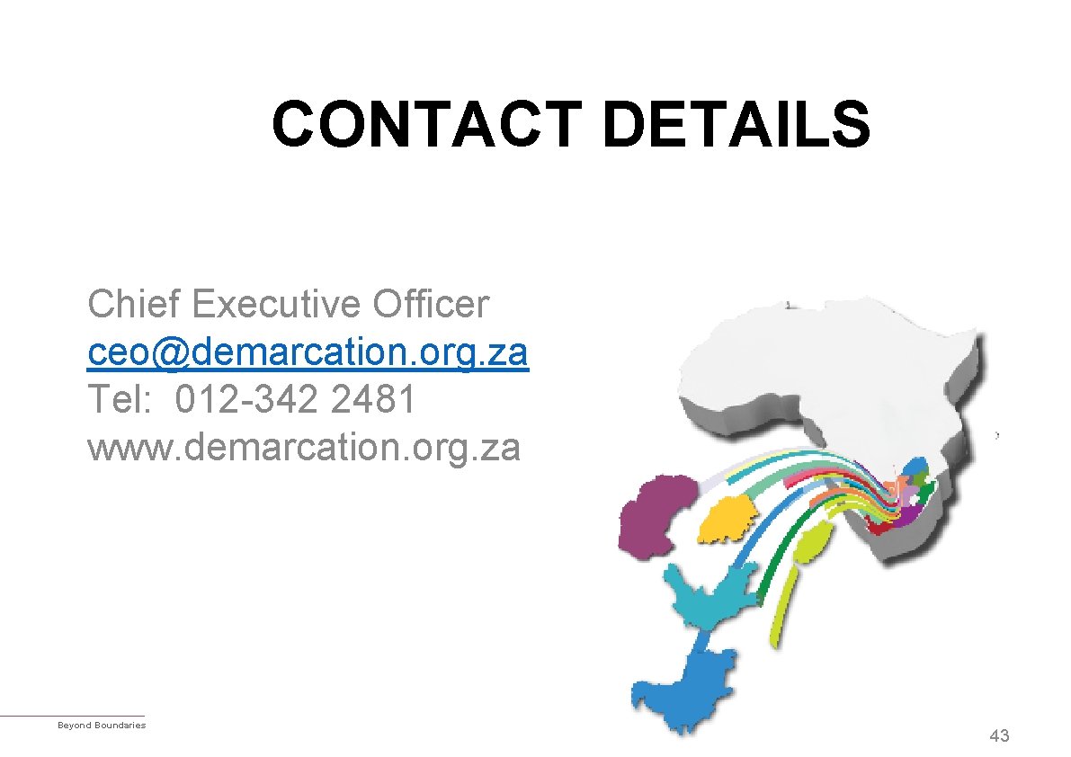 CONTACT DETAILS Chief Executive Officer ceo@demarcation. org. za Tel: 012 -342 2481 www. demarcation.