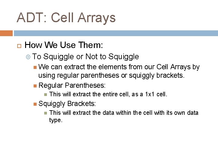 ADT: Cell Arrays How We Use Them: To Squiggle or Not to Squiggle We ADT: Cell Arrays How We Use Them: To Squiggle or Not to Squiggle We