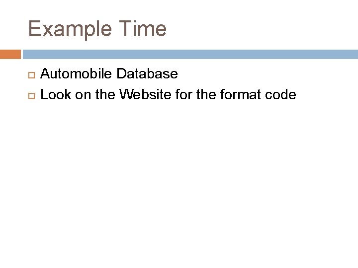 Example Time Automobile Database Look on the Website for the format code Example Time Automobile Database Look on the Website for the format code