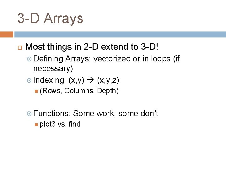 3 -D Arrays Most things in 2 -D extend to 3 -D! Defining Arrays: 3 -D Arrays Most things in 2 -D extend to 3 -D! Defining Arrays: