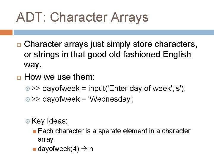 ADT: Character Arrays Character arrays just simply store characters, or strings in that good ADT: Character Arrays Character arrays just simply store characters, or strings in that good