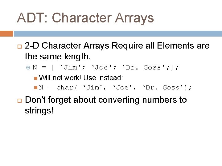 ADT: Character Arrays 2 -D Character Arrays Require all Elements are the same length. ADT: Character Arrays 2 -D Character Arrays Require all Elements are the same length.