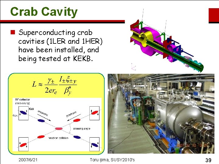 Crab Cavity n Superconducting crab cavities (1 LER and 1 HER) have been installed,