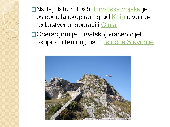 �Na taj datum 1995. Hrvatska vojska je oslobodila okupirani grad Knin u vojnoredarstvenoj operaciji