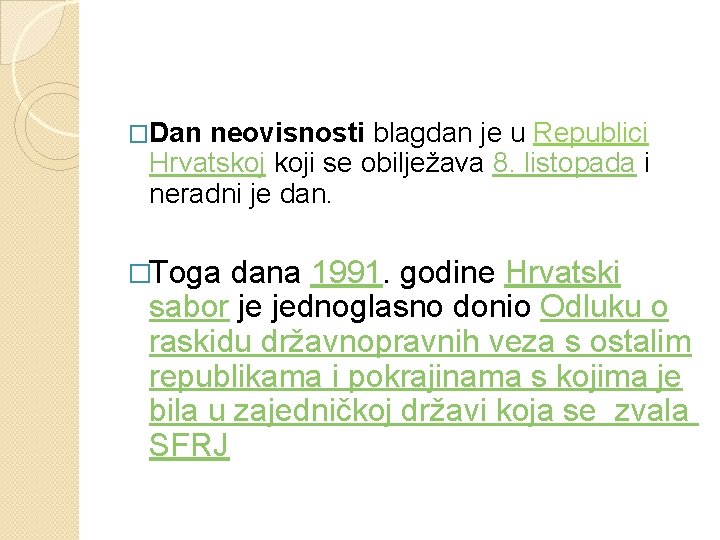 �Dan neovisnosti blagdan je u Republici Hrvatskoj koji se obilježava 8. listopada i neradni