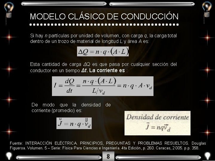 MODELO CLÁSICO DE CONDUCCIÓN Si hay n partículas por unidad de volumen, con carga