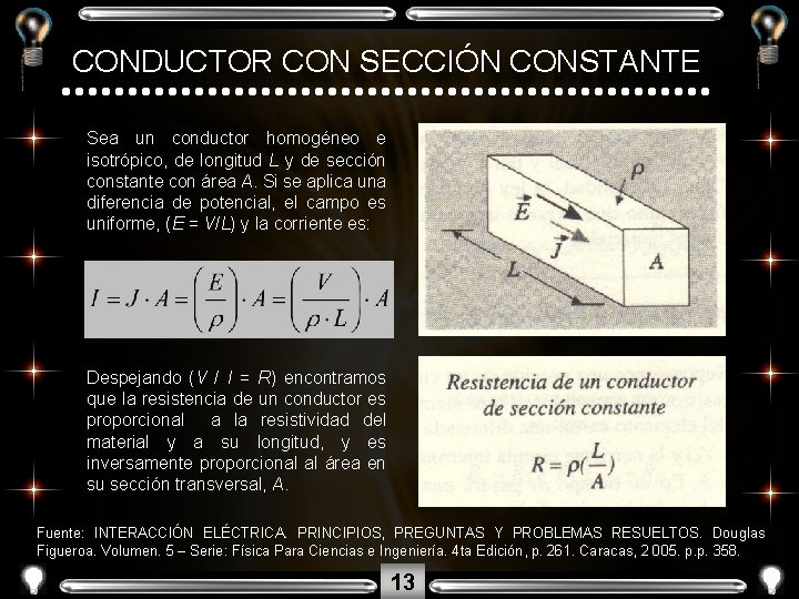CONDUCTOR CON SECCIÓN CONSTANTE Sea un conductor homogéneo e isotrópico, de longitud L y