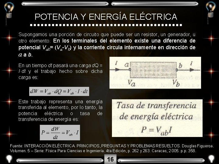 POTENCIA Y ENERGÍA ELÉCTRICA Supongamos una porción de circuito que puede ser un resistor,