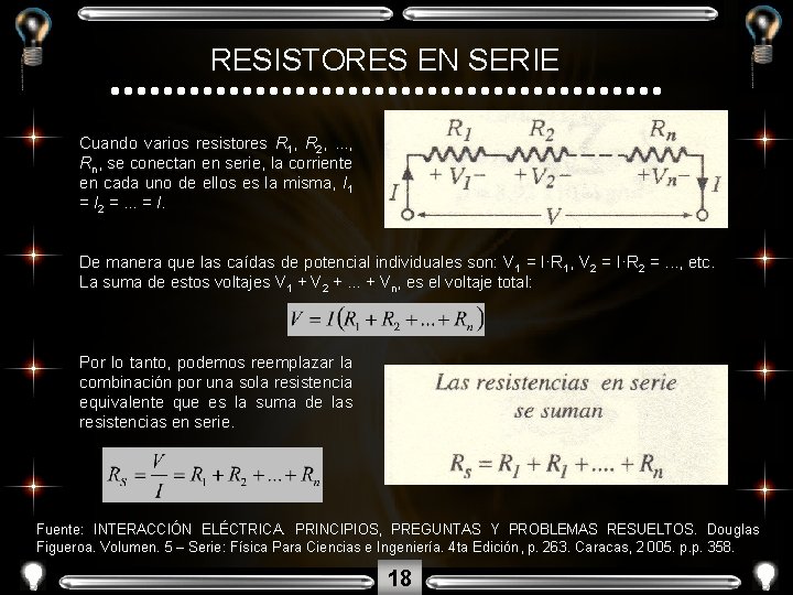 RESISTORES EN SERIE Cuando varios resistores R 1, R 2, . . . ,