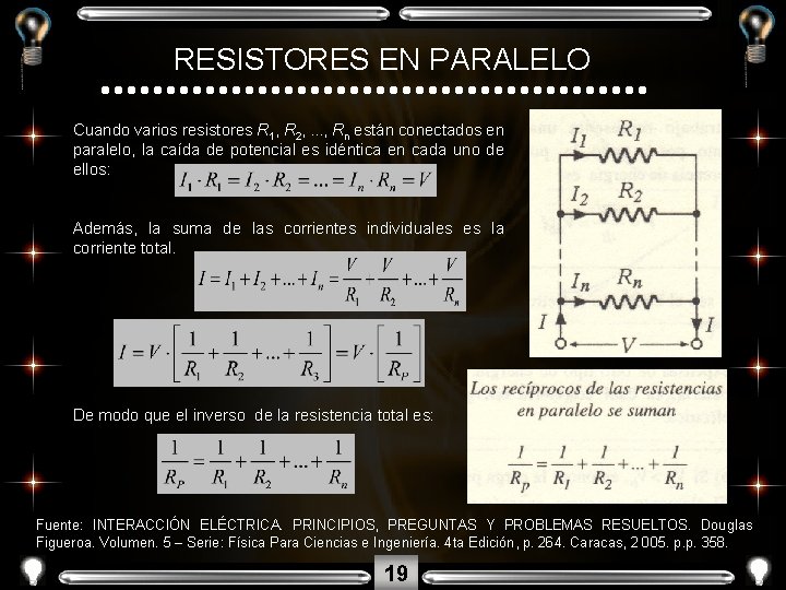 RESISTORES EN PARALELO Cuando varios resistores R 1, R 2, . . . ,