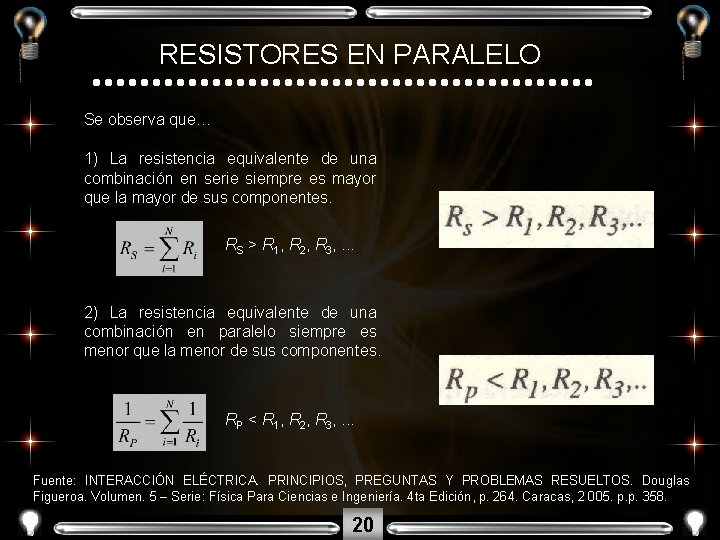 RESISTORES EN PARALELO Se observa que… 1) La resistencia equivalente de una combinación en