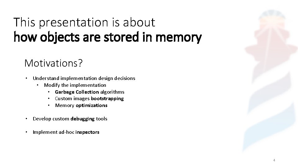 This presentation is about how objects are stored in memory Motivations? • Understand implementation