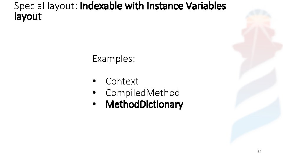 Special layout: Indexable with Instance Variables layout Examples: • Context • Compiled. Method •