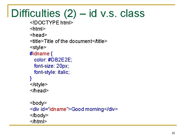 Difficulties (2) – id v. s. class <!DOCTYPE html> <head> <title>Title of the document</title>