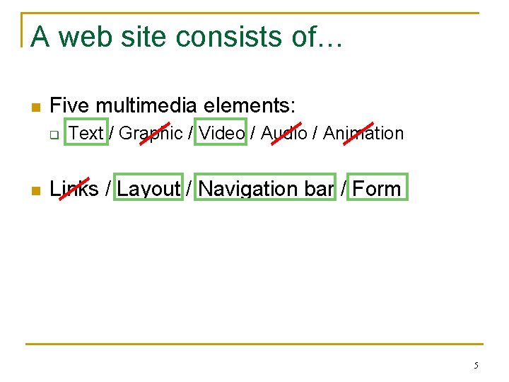 A web site consists of… n Five multimedia elements: q n Text / Graphic