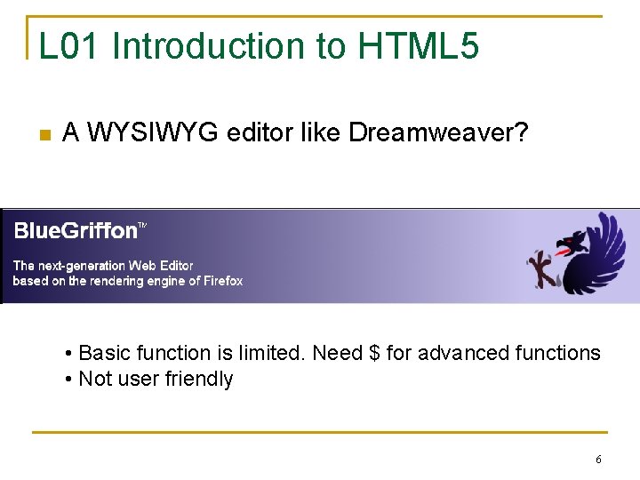 L 01 Introduction to HTML 5 n A WYSIWYG editor like Dreamweaver? • Basic