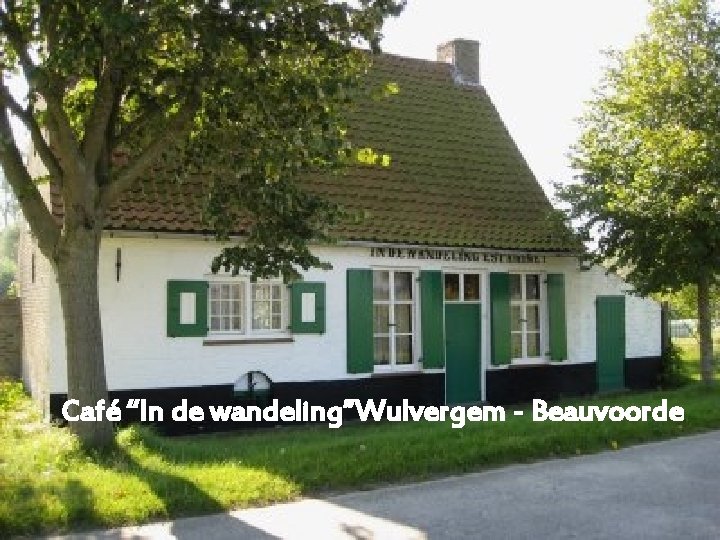 Café “In de wandeling”Wulvergem - Beauvoorde 