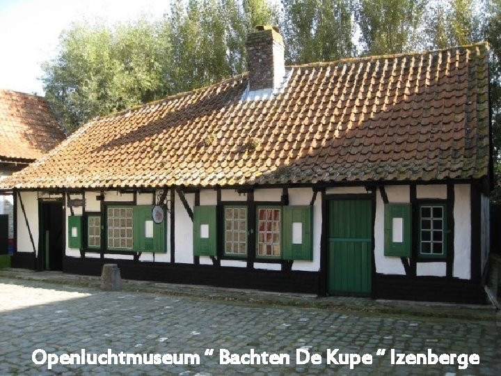 Openluchtmuseum “ Bachten De Kupe “ Izenberge 
