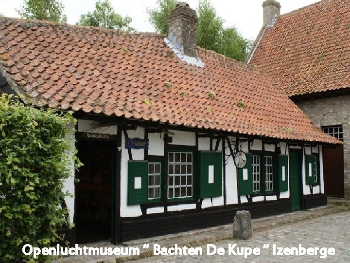 Openluchtmuseum “ Bachten De Kupe “ Izenberge 