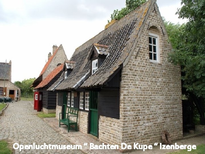 Openluchtmuseum “ Bachten De Kupe “ Izenberge 