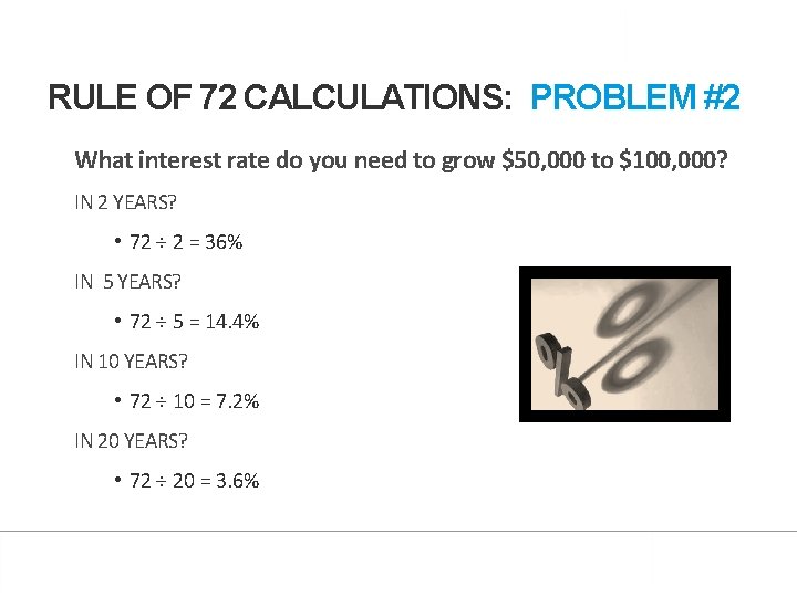 Lesson 4: Back to School RULE OF 72 CALCULATIONS: PROBLEM #2 What interest rate