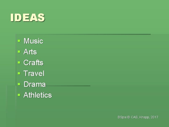 IDEAS § § § Music Arts Crafts Travel Drama Athletics BSpa IB CAS, Knapp,