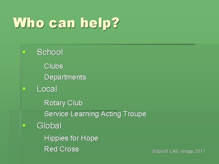 Who can help? § School Clubs Departments § Local Rotary Club Service Learning Acting