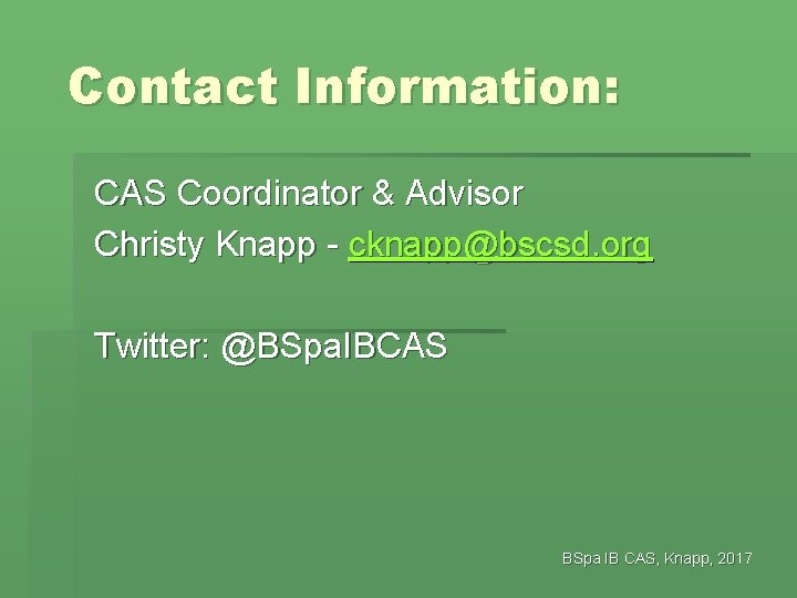 Contact Information: CAS Coordinator & Advisor Christy Knapp - cknapp@bscsd. org Twitter: @BSpa. IBCAS