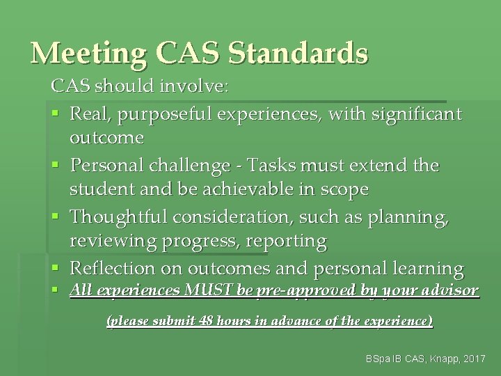 Meeting CAS Standards CAS should involve: § Real, purposeful experiences, with significant outcome §