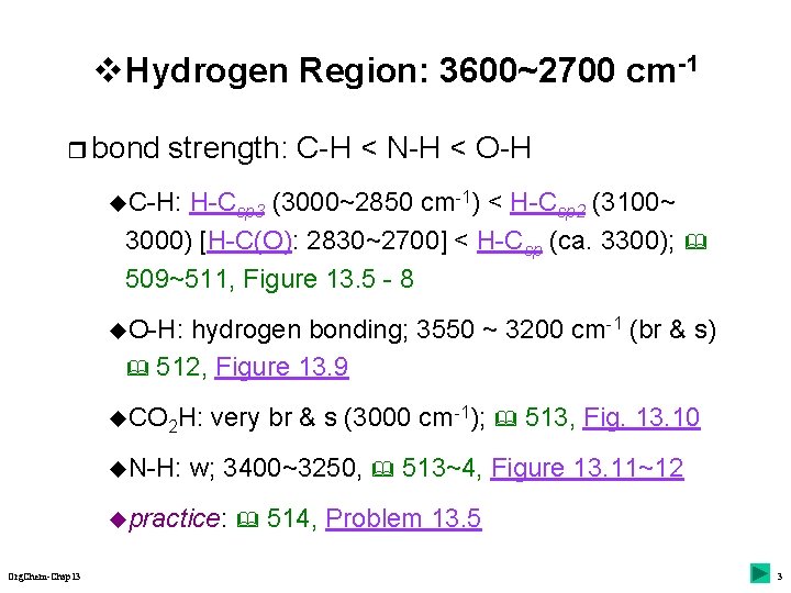 v Hydrogen Region: 3600~2700 cm-1 r bond strength: C-H < N-H < O-H C-H: