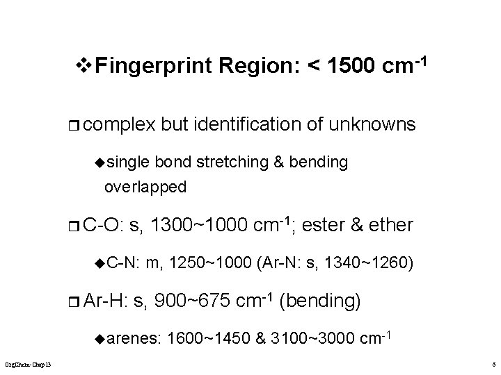 v Fingerprint Region: < 1500 cm-1 r complex but identification of unknowns single bond