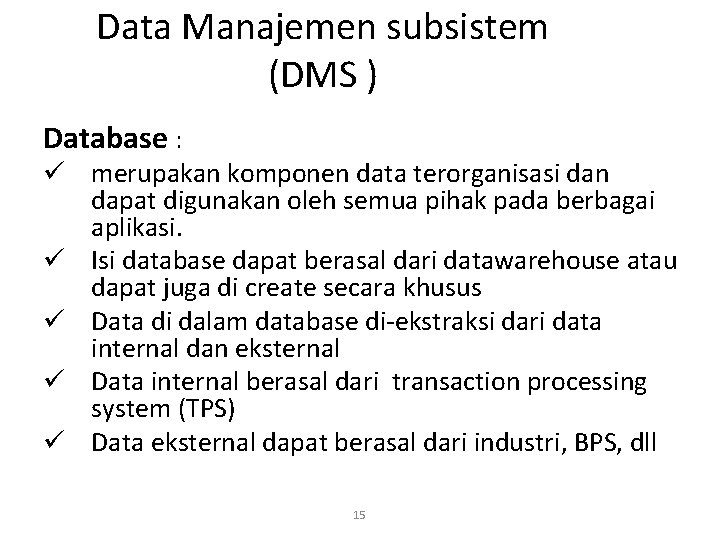 Data Manajemen subsistem (DMS ) Database : ü merupakan komponen data terorganisasi dan dapat