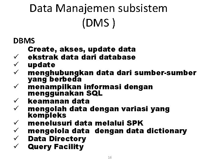 Data Manajemen subsistem (DMS ) DBMS ü ü ü ü ü Create, akses, update