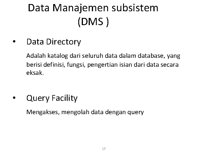 Data Manajemen subsistem (DMS ) • Data Directory Adalah katalog dari seluruh data dalam