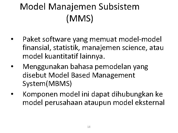 Model Manajemen Subsistem (MMS) • • • Paket software yang memuat model-model finansial, statistik,