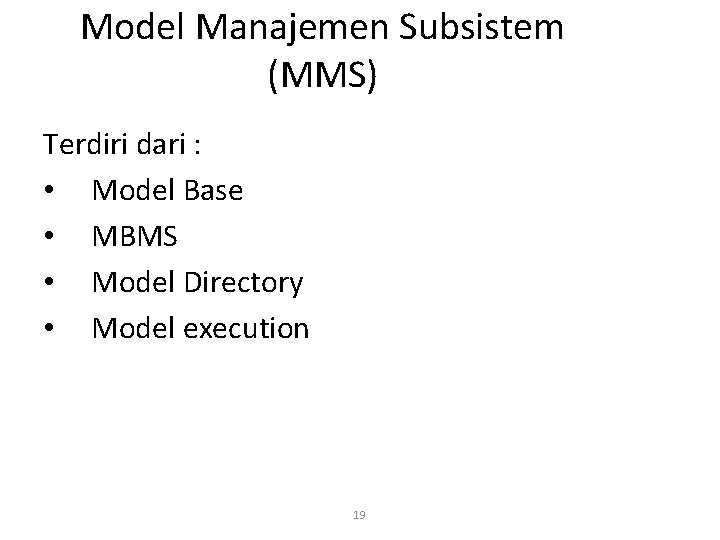 Model Manajemen Subsistem (MMS) Terdiri dari : • Model Base • MBMS • Model