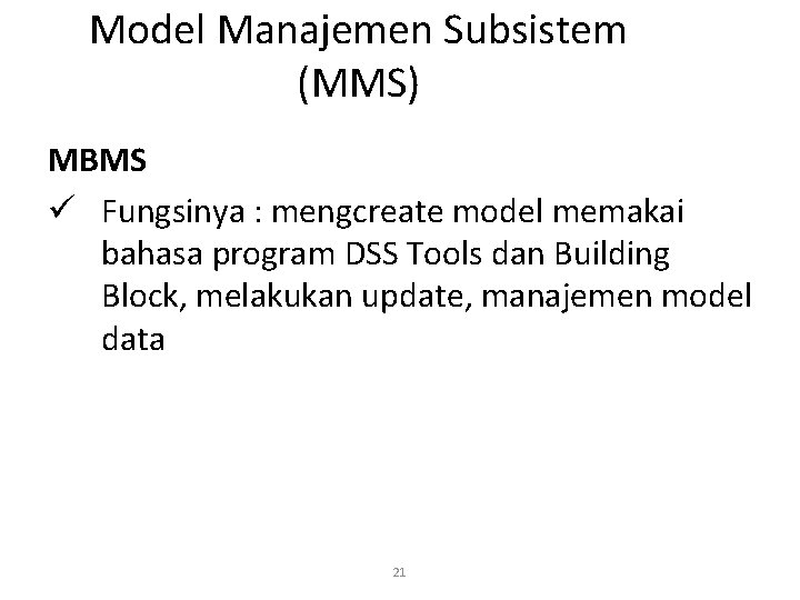 Model Manajemen Subsistem (MMS) MBMS ü Fungsinya : mengcreate model memakai bahasa program DSS