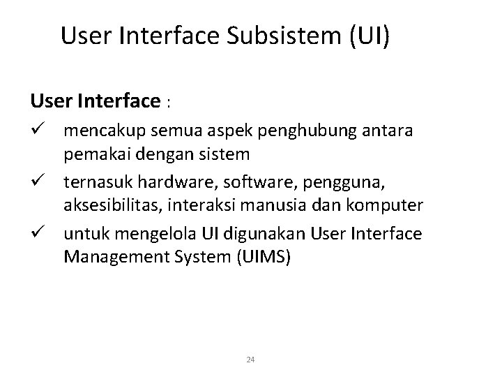 User Interface Subsistem (UI) User Interface : ü mencakup semua aspek penghubung antara pemakai