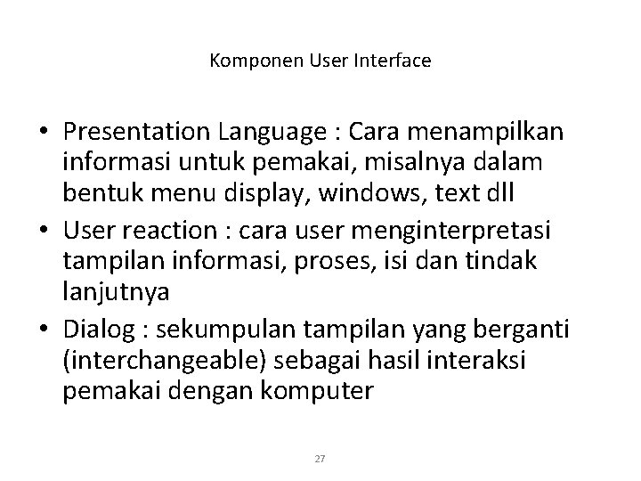 Komponen User Interface • Presentation Language : Cara menampilkan informasi untuk pemakai, misalnya dalam