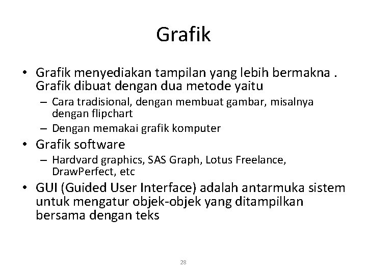 Grafik • Grafik menyediakan tampilan yang lebih bermakna. Grafik dibuat dengan dua metode yaitu