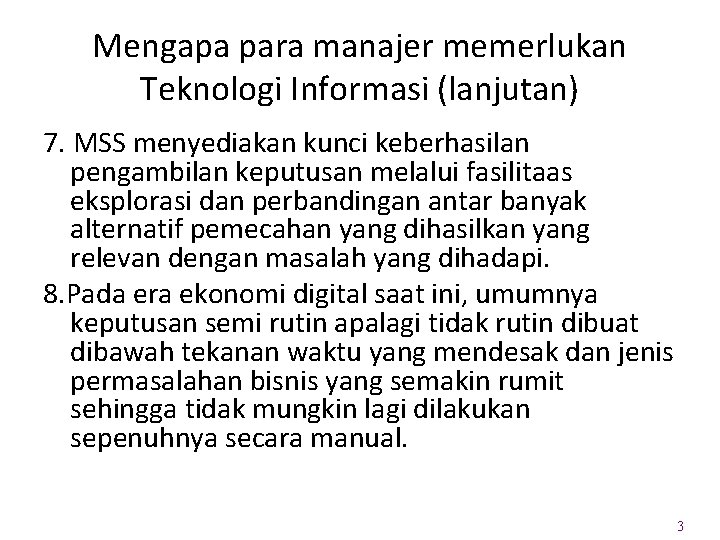 Mengapa para manajer memerlukan Teknologi Informasi (lanjutan) 7. MSS menyediakan kunci keberhasilan pengambilan keputusan