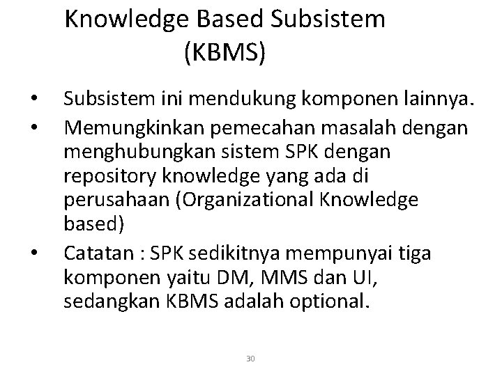 Knowledge Based Subsistem (KBMS) • • • Subsistem ini mendukung komponen lainnya. Memungkinkan pemecahan