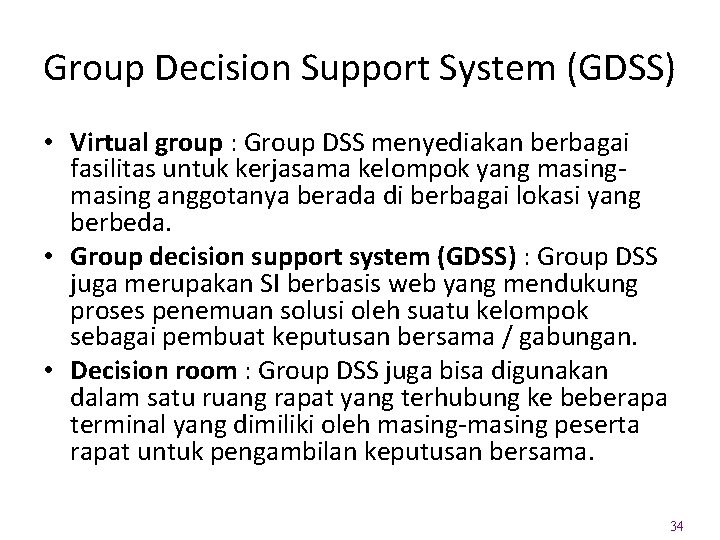 Group Decision Support System (GDSS) • Virtual group : Group DSS menyediakan berbagai fasilitas