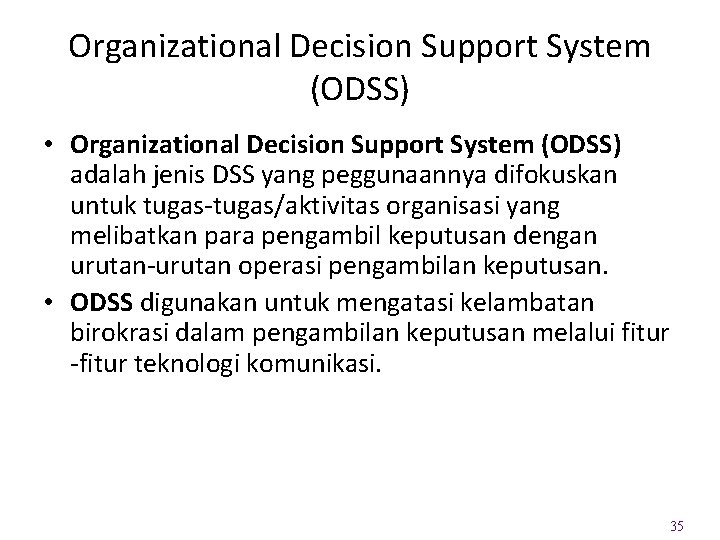 Organizational Decision Support System (ODSS) • Organizational Decision Support System (ODSS) adalah jenis DSS